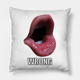 WRONG TRUMP MOUTH Pillow