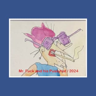 Mr. Fuck and his Pussyhat / 2024 T-Shirt