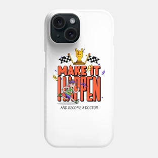 Make It Happen Become A Doctor- Medical Student In Medschool Funny Gift For Nurse & Doctor Medicine Phone Case