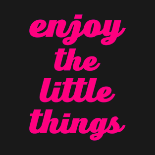 enjoy the little things T-Shirt