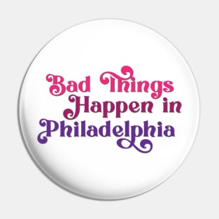 Bad Things Happen in Philadelphia Pin