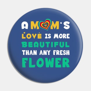 A mom's love is more Beautiful than any fresh flower Pin