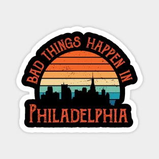 Bad Things Happen In Philadelphia bad things happen bad things trump Magnet