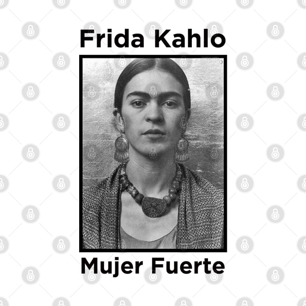 Frida Kahlo - Mujer Fuerte black lettering by MotoGirl