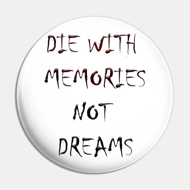 DIE WITH  MEMORIES  NOT  DREAMS Pin by OMARMAH