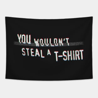 You Wouldn't Steal A T-Shirt Tapestry