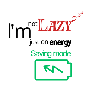 I'm not lazy, I'm just on energy saving mode T-Shirt