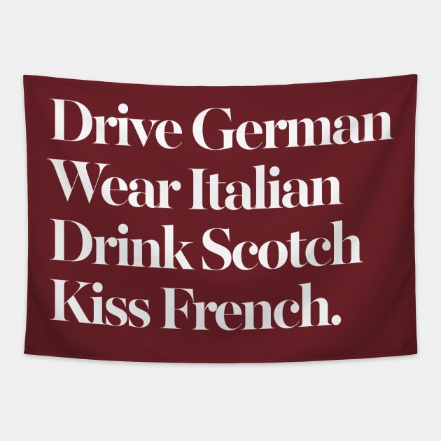 Drive German / Wear Italian / Drink Scotch / Kiss French Tapestry by DankFutura