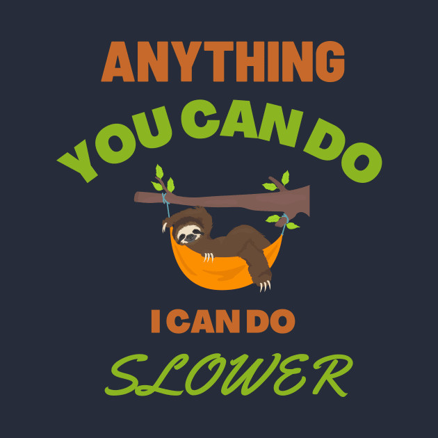 Anything You Can Do, I Can Do Slower | Funny and Cute Sloth Design by Fashionablebits