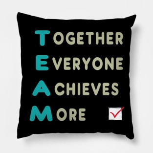 Team - Together Everyone Achieves More Pillow