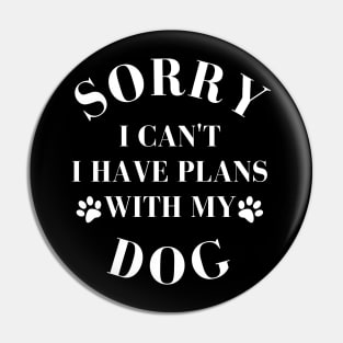 Dog Lover Design with Cute Paw Prints. Sorry I cant I have Plans with My Dog. Pin