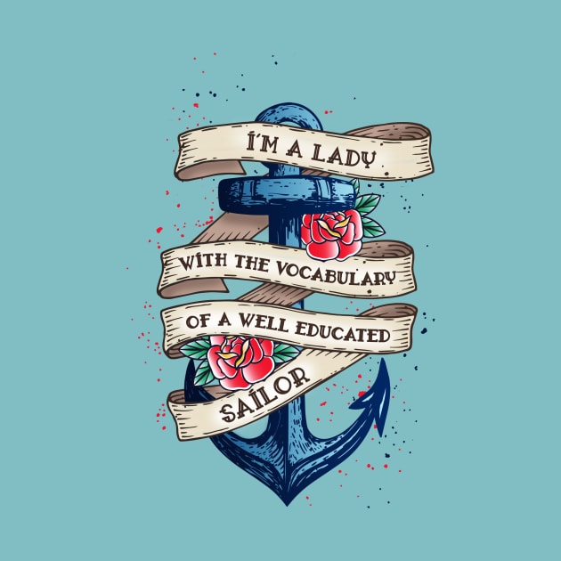 I'm A Lady With The Vocabulary Of A Well Educated Sailor by secondskin