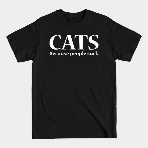 Disover Cats Because People Suck - Cats Because People Suck - T-Shirt