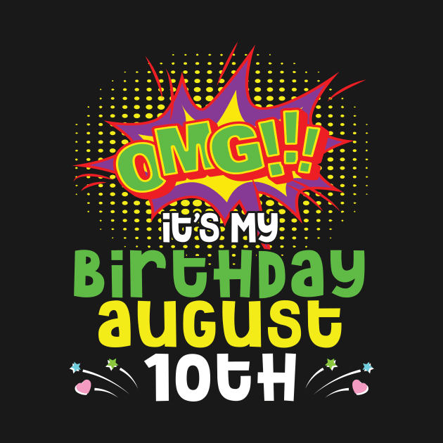 OMG It's My Birthday On August 10th Happy Birthday To Me You Daddy Mommy Brother Sister Son Daughter by joandraelliot