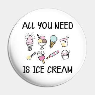 Ice Cream - All you need is ice cream Pin