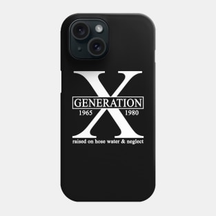 X Generation 1965 1980 GenX Raised On Hose Water And Neglect Phone Case