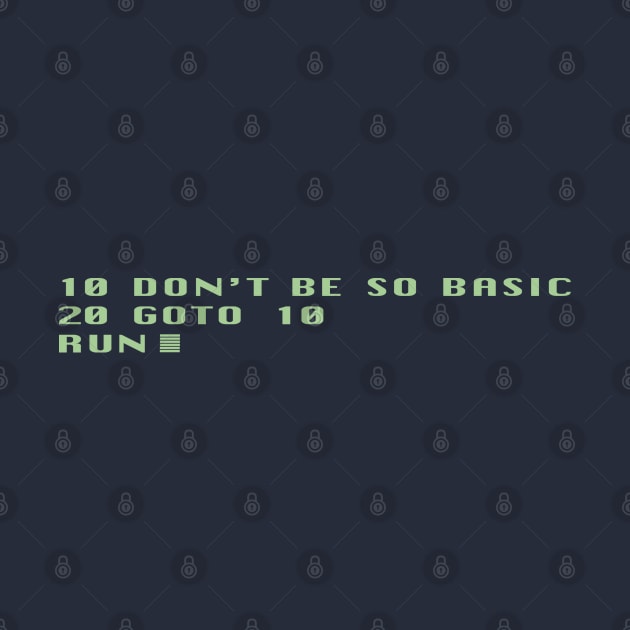 10 Don't Be So Basic 20 GOTO 10 by GeekGiftGallery