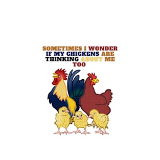 Sometimes I Wonder If My Chickens Are Thinking About Me Too Perfect New Design T-Shirt