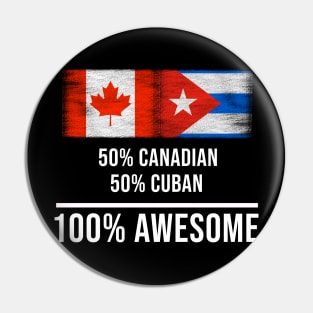 50% Canadian 50% Cuban 100% Awesome - Gift for Cuban Heritage From Cuba Pin