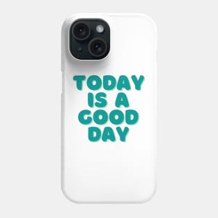 Today is a Good Day - Green Phone Case