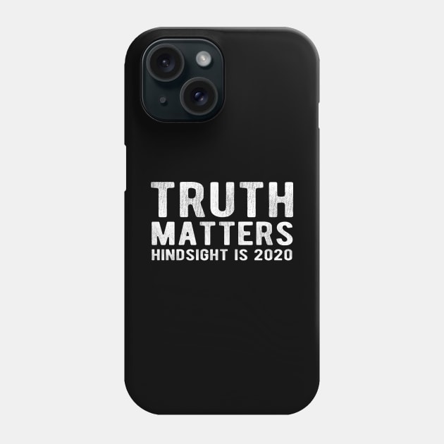 TRUTH MATTERS Hindsight is 2020 Phone Case by Jitterfly