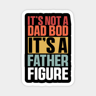 It's Not A Dad Bod It's A Father Figure Shirt, Funny Retro Vintage Magnet