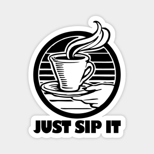 Coffee - Just sip it Magnet