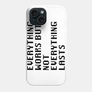 Everything Works But Not Everything Lasts Phone Case