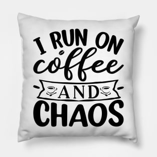 I Run On Coffee and Chaos Pillow