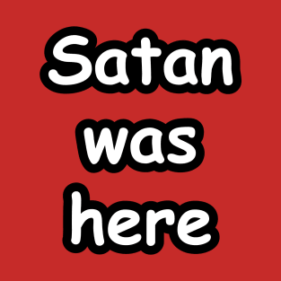 Satan Was Here T-Shirt