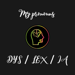 My pronouns are DYS / LEX / IA T-Shirt