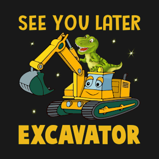 See You Later Excavator Toddler Boys Gift T-Shirt