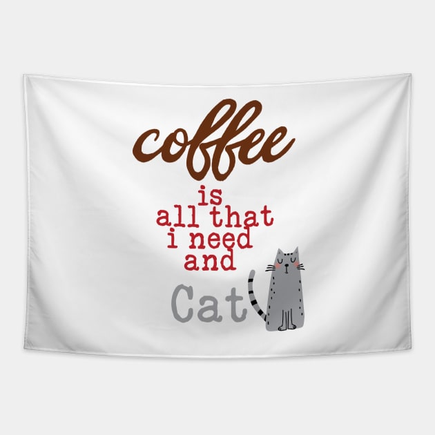 Coffee Is All That I Need and My Cat  Graphic Text Tapestry by TeesandDesign