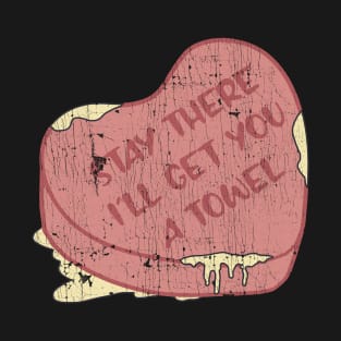 Stay There I'll Get You A Towel Pink Heart T-Shirt