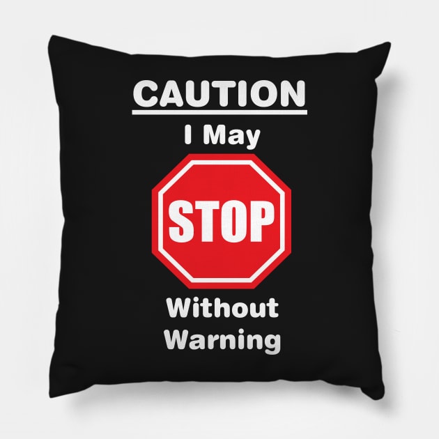 Caution, I may stop without warning Pillow by Russell102