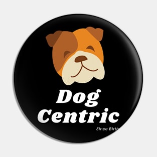 Bulldog Dog Centric Since Birth Pin