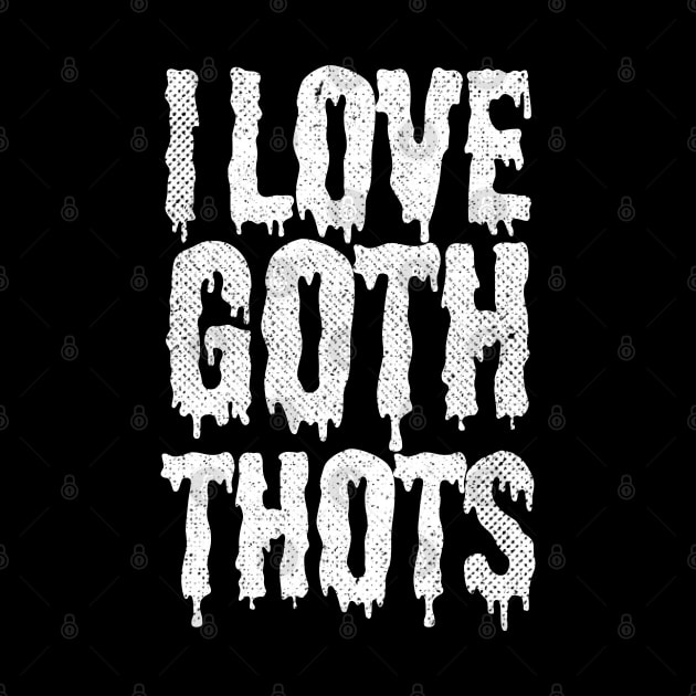 I Love Goth Thots by pht