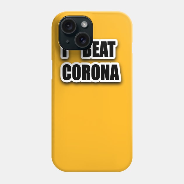 I BEAT CORONA Phone Case by Coron na na 