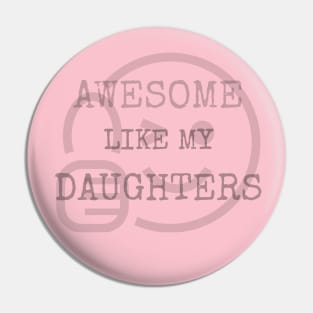 Awesome Like My Daughters T-shirt Pin