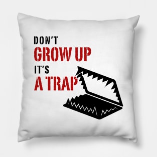 Don't grow up it's a Trap Pillow