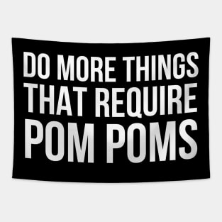 Do More Things That Require Pom Poms Tapestry