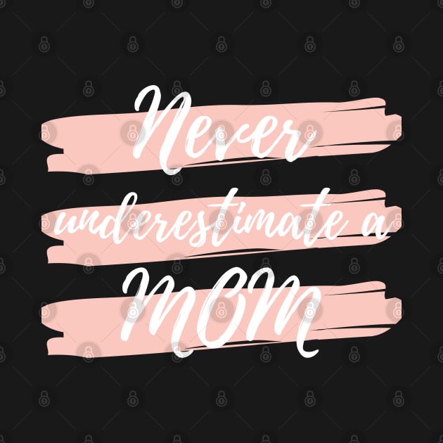 Never Underestimate A Mom! Funny Mom Life Quote. by That Cheeky Tee