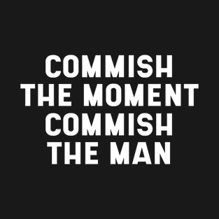 Commish The Moment Commish The Man T-Shirt