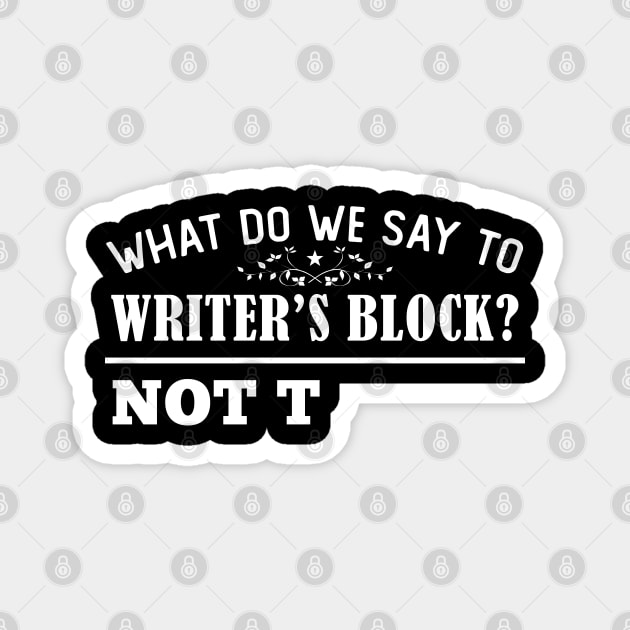 WHAT DO WE SAY TO WRITER'S BLOCK? Magnet by giovanniiiii