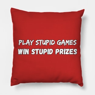 Play stupid games Win stupid prizes Pillow