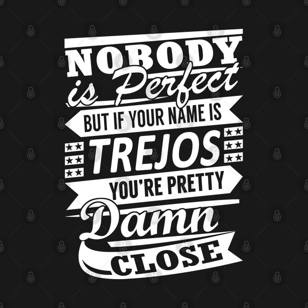 Nobody is Perfect TREJOS Pretty Damn Close by YadiraKauffmannkq