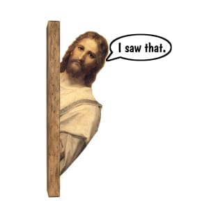 Jesus Saw That T-Shirt