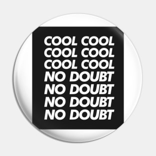 Cool, No doubt Pin