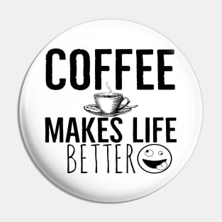 Coffee Makes Life Better Funny Pin