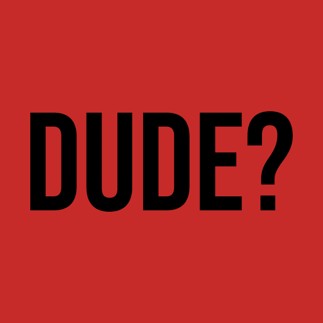 Dude? Tshirts Trending now male fashion by Relaxing Art Shop